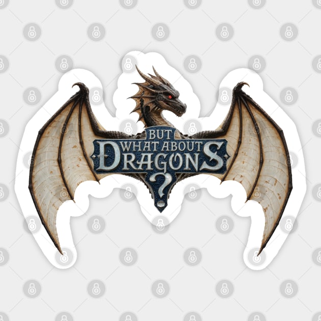 But What About Dragons?! Sticker by Shad's Store